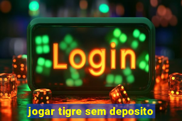 jogar tigre sem deposito